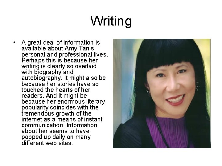 Writing • A great deal of information is available about Amy Tan’s personal and