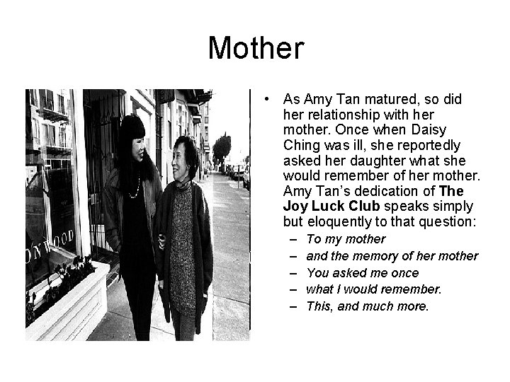 Mother • As Amy Tan matured, so did her relationship with her mother. Once