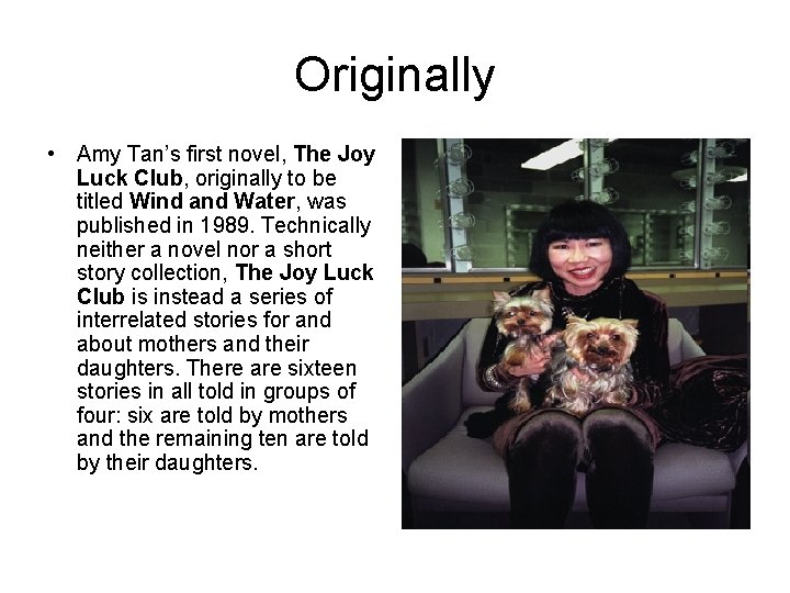 Originally • Amy Tan’s first novel, The Joy Luck Club, originally to be titled