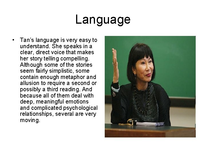 Language • Tan’s language is very easy to understand. She speaks in a clear,