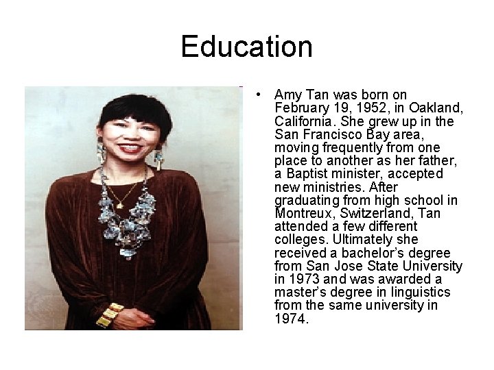 Education • Amy Tan was born on February 19, 1952, in Oakland, California. She