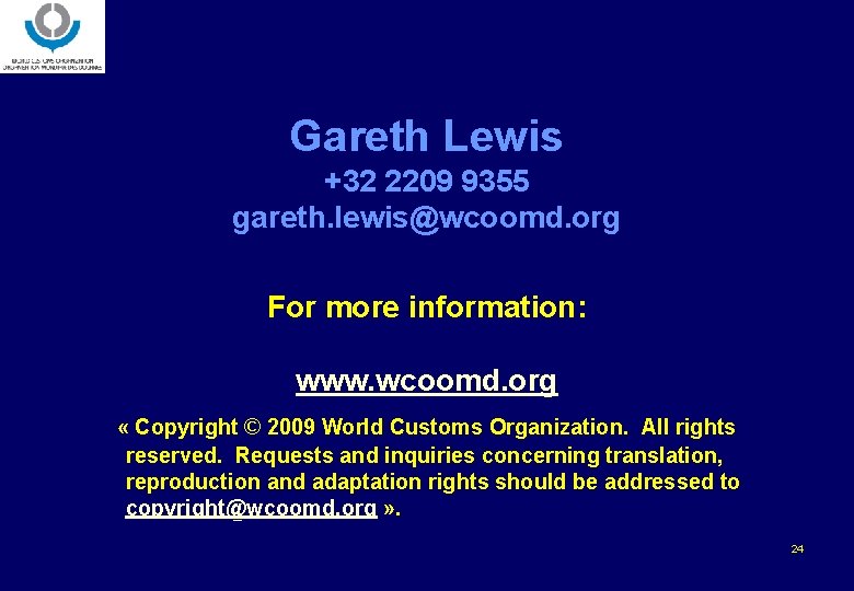 Gareth Lewis +32 2209 9355 gareth. lewis@wcoomd. org For more information: www. wcoomd. org