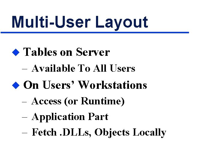 Multi-User Layout u Tables on Server – Available To All Users u On Users’