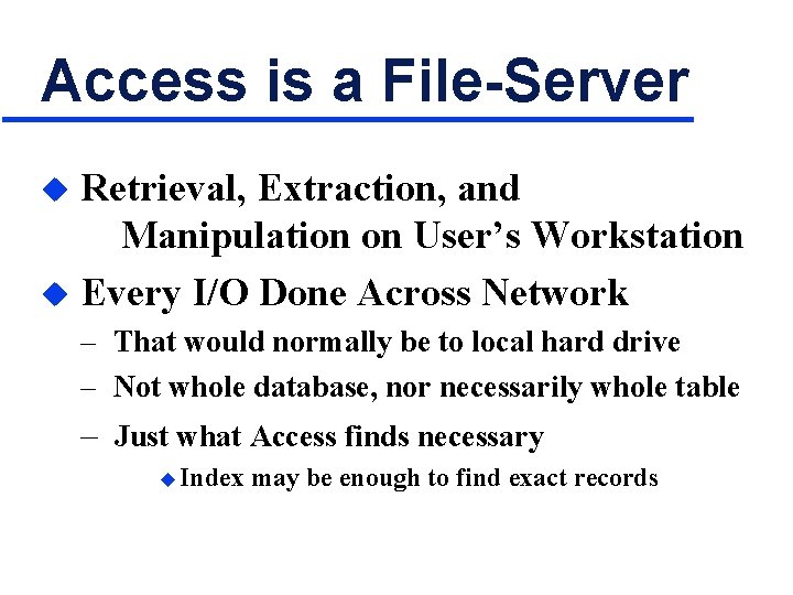 Access is a File-Server Retrieval, Extraction, and Manipulation on User’s Workstation u Every I/O