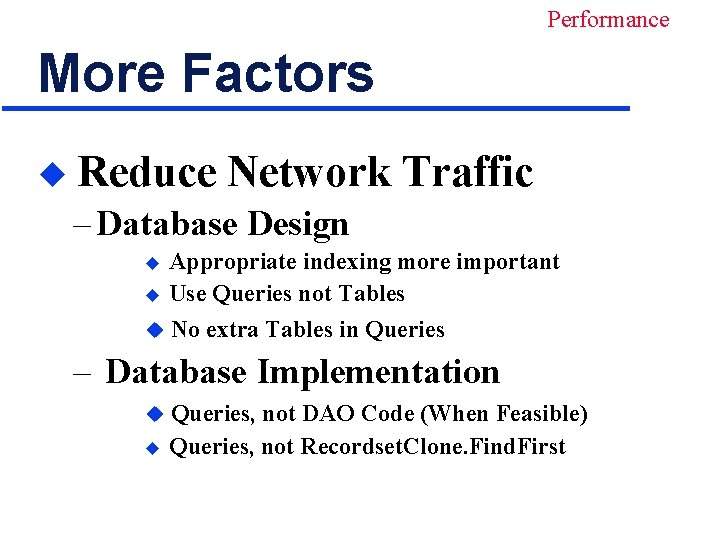 Performance More Factors u Reduce Network Traffic – Database Design u Appropriate indexing more