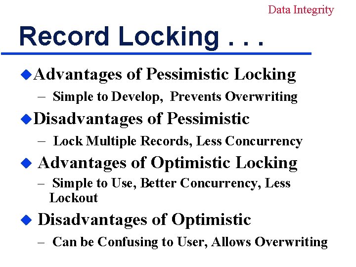Data Integrity Record Locking. . . u. Advantages of Pessimistic Locking – Simple to