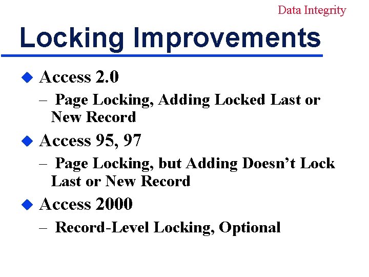 Data Integrity Locking Improvements u Access 2. 0 – Page Locking, Adding Locked Last