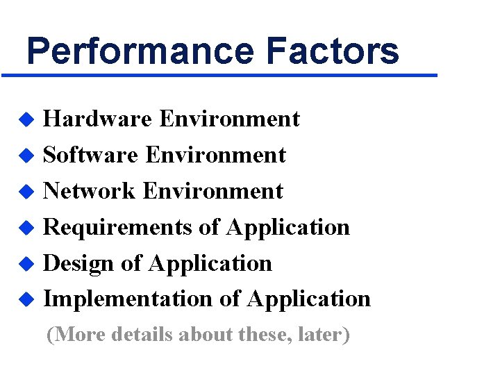 Performance Factors Hardware Environment u Software Environment u Network Environment u Requirements of Application