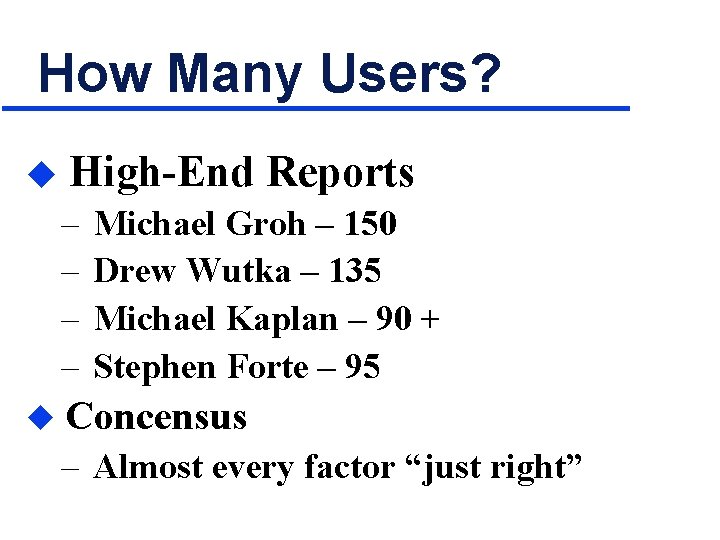 How Many Users? u High-End Reports – – u Michael Groh – 150 Drew