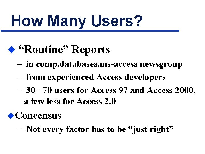How Many Users? u “Routine” Reports – in comp. databases. ms-access newsgroup – from