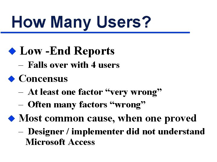 How Many Users? u Low -End Reports – Falls over with 4 users u