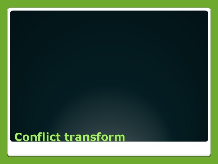 Conflict transform 