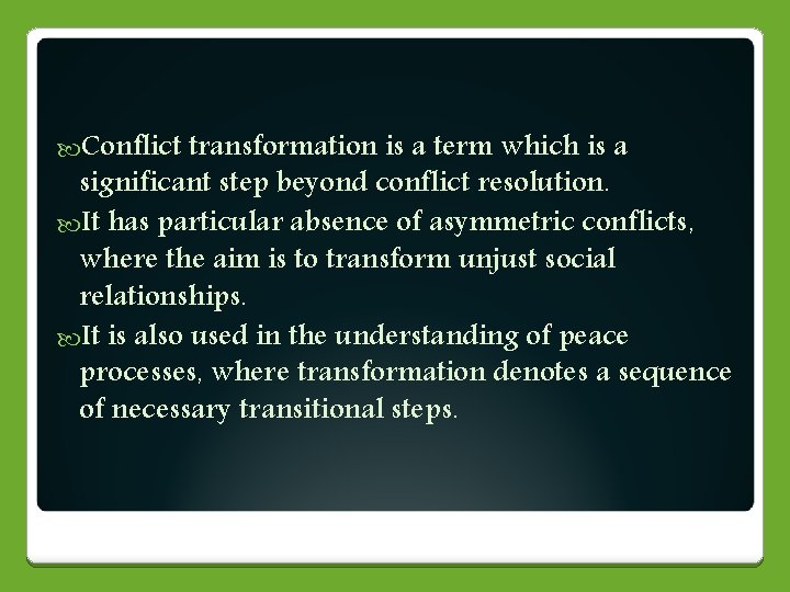  Conflict transformation is a term which is a significant step beyond conflict resolution.