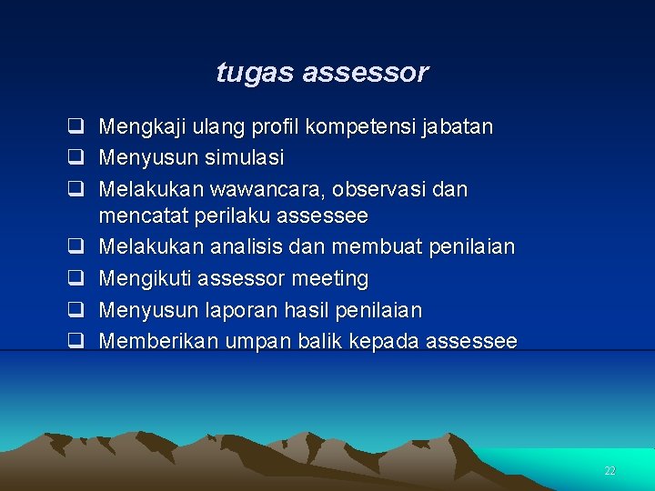 tugas assessor q Mengkaji ulang profil kompetensi jabatan q Menyusun simulasi q Melakukan wawancara,