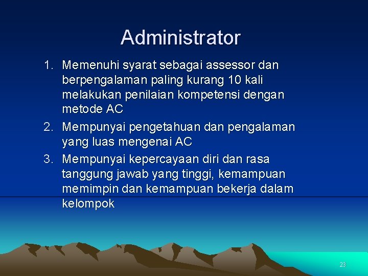 Administrator 1. Memenuhi syarat sebagai assessor dan berpengalaman paling kurang 10 kali melakukan penilaian