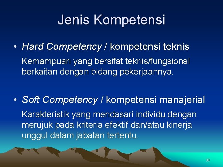 Jenis Kompetensi • Hard Competency / kompetensi teknis Kemampuan yang bersifat teknis/fungsional berkaitan dengan