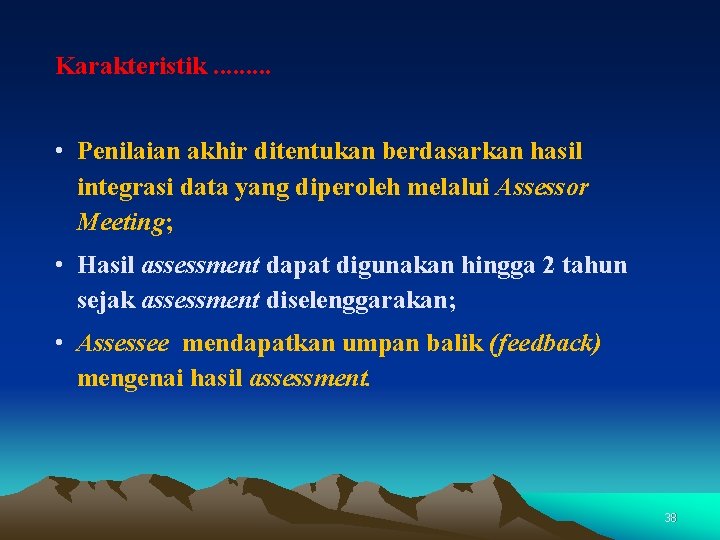 Karakteristik. . • Penilaian akhir ditentukan berdasarkan hasil integrasi data yang diperoleh melalui Assessor