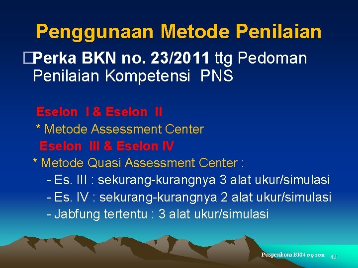 Penggunaan Metode Penilaian �Perka BKN no. 23/2011 ttg Pedoman Penilaian Kompetensi PNS Eselon I