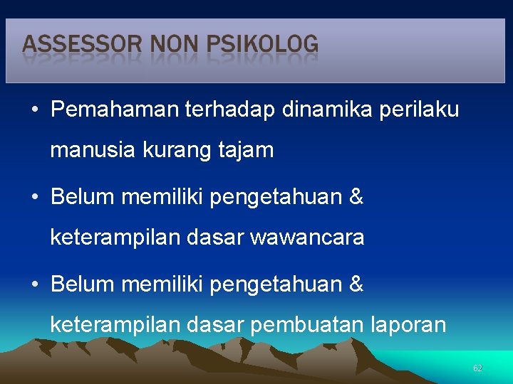  • Pemahaman terhadap dinamika perilaku manusia kurang tajam • Belum memiliki pengetahuan &