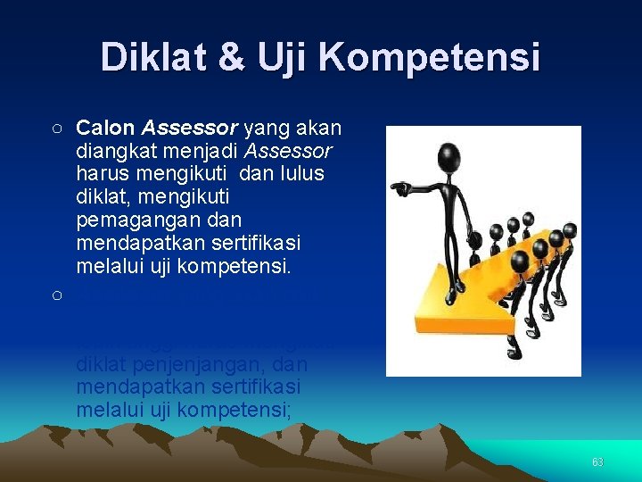 Diklat & Uji Kompetensi ○ Calon Assessor yang akan diangkat menjadi Assessor harus mengikuti