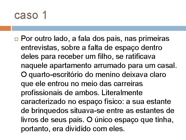 caso 1 Por outro lado, a fala dos pais, nas primeiras entrevistas, sobre a caso 1 Por outro lado, a fala dos pais, nas primeiras entrevistas, sobre a