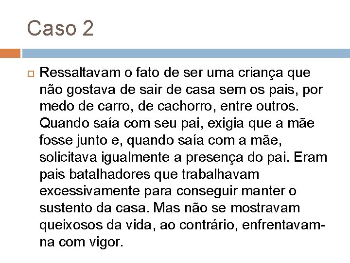 Caso 2 Ressaltavam o fato de ser uma criança que não gostava de sair Caso 2 Ressaltavam o fato de ser uma criança que não gostava de sair