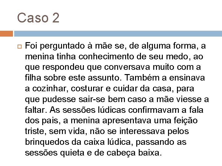 Caso 2 Foi perguntado à mãe se, de alguma forma, a menina tinha conhecimento Caso 2 Foi perguntado à mãe se, de alguma forma, a menina tinha conhecimento