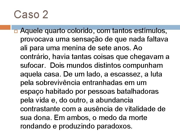 Caso 2 Aquele quarto colorido, com tantos estímulos, provocava uma sensação de que nada Caso 2 Aquele quarto colorido, com tantos estímulos, provocava uma sensação de que nada