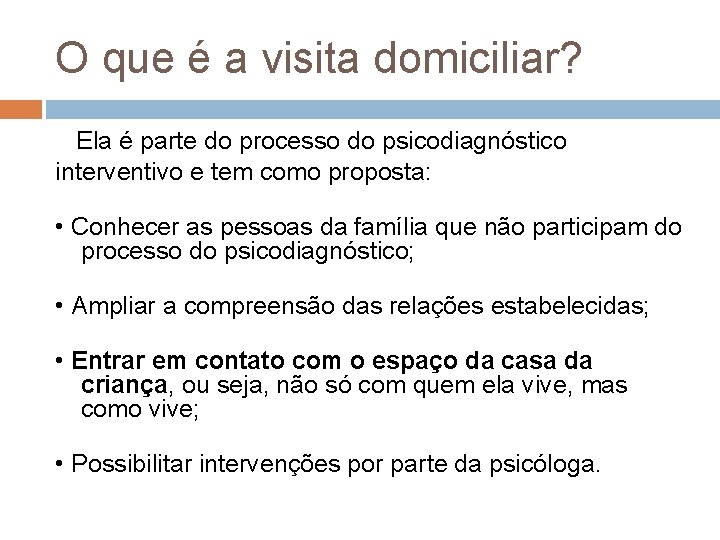 O que é a visita domiciliar? Ela é parte do processo do psicodiagnóstico interventivo O que é a visita domiciliar? Ela é parte do processo do psicodiagnóstico interventivo