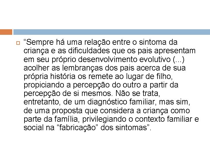 “Sempre há uma relação entre o sintoma da criança e as dificuldades que “Sempre há uma relação entre o sintoma da criança e as dificuldades que