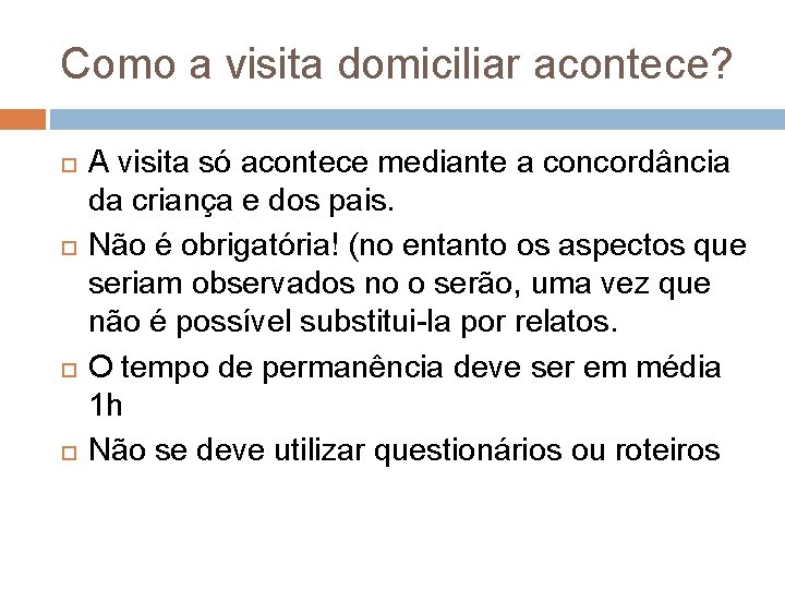 Como a visita domiciliar acontece? A visita só acontece mediante a concordância da criança Como a visita domiciliar acontece? A visita só acontece mediante a concordância da criança