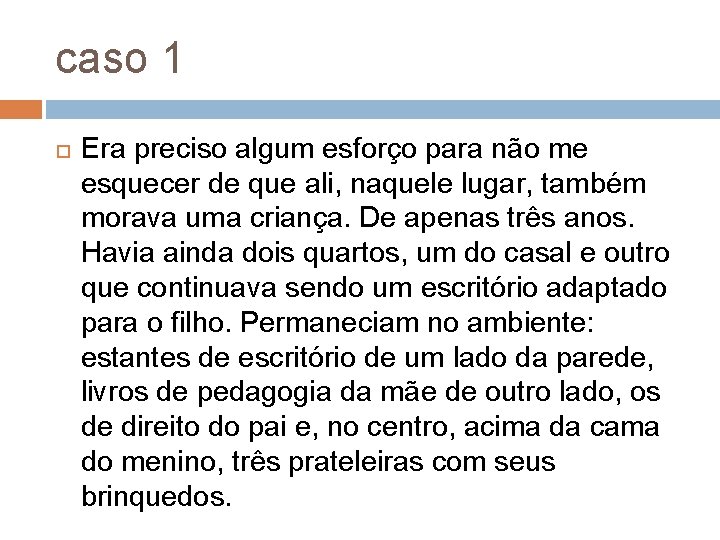 caso 1 Era preciso algum esforço para não me esquecer de que ali, naquele caso 1 Era preciso algum esforço para não me esquecer de que ali, naquele