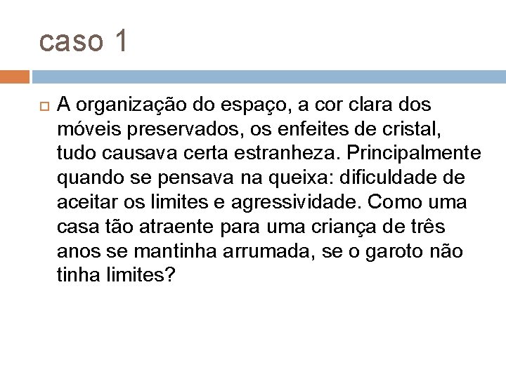 caso 1 A organização do espaço, a cor clara dos móveis preservados, os enfeites caso 1 A organização do espaço, a cor clara dos móveis preservados, os enfeites