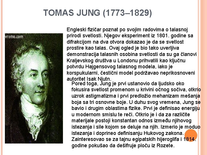 TOMAS JUNG (1773– 1829) Engleski fizičar poznat po svojim radovima o talasnoj prirodi svetlosti.