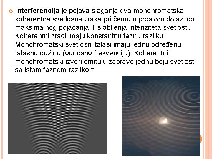  Interferencija je pojava slaganja dva monohromatska koherentna svetlosna zraka pri čemu u prostoru