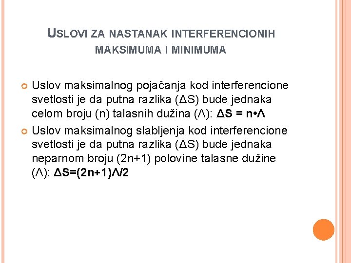 USLOVI ZA NASTANAK INTERFERENCIONIH MAKSIMUMA I MINIMUMA Uslov maksimalnog pojačanja kod interferencione svetlosti je