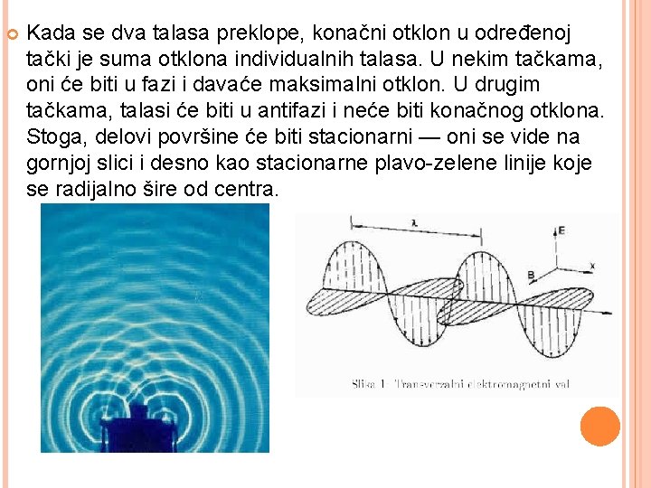  Kada se dva talasa preklope, konačni otklon u određenoj tački je suma otklona