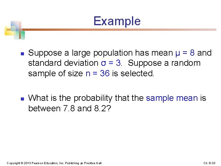 Example n n Suppose a large population has mean μ = 8 and standard