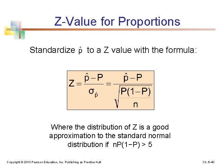 Z-Value for Proportions Standardize to a Z value with the formula: Where the distribution