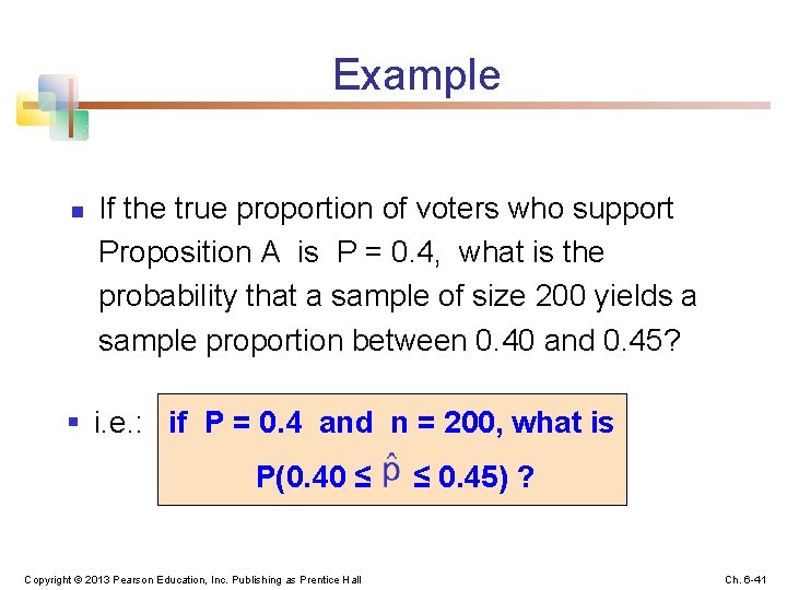 Example n If the true proportion of voters who support Proposition A is P