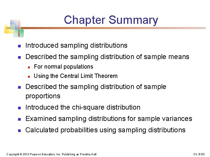 Chapter Summary n Introduced sampling distributions n Described the sampling distribution of sample means