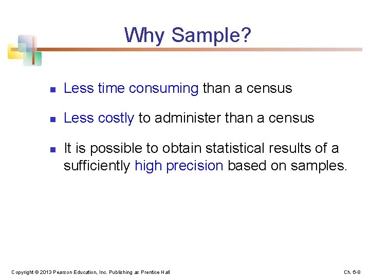 Why Sample? n Less time consuming than a census n Less costly to administer