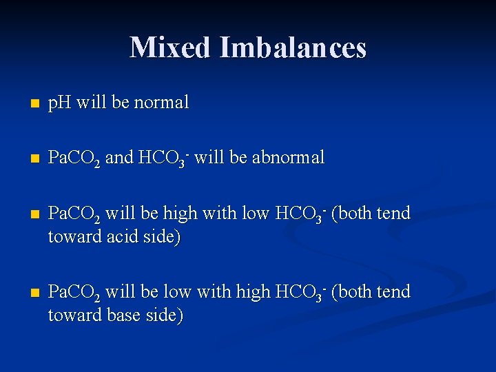 Mixed Imbalances n p. H will be normal n Pa. CO 2 and HCO