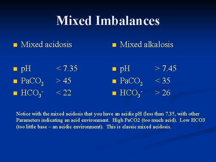 Mixed Imbalances n Mixed acidosis n Mixed alkalosis n p. H Pa. CO 2