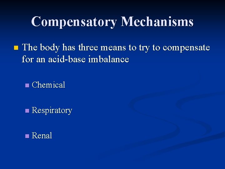 Compensatory Mechanisms n The body has three means to try to compensate for an