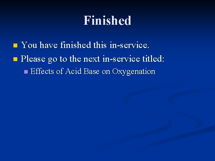 Finished You have finished this in-service. n Please go to the next in-service titled: