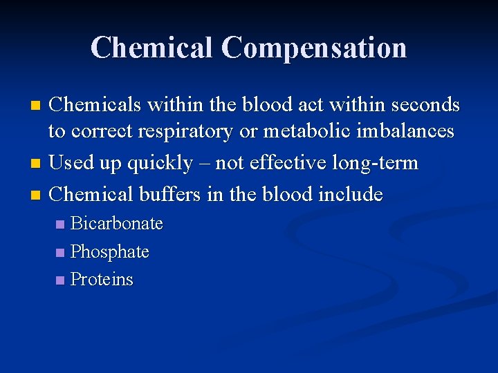 Chemical Compensation Chemicals within the blood act within seconds to correct respiratory or metabolic