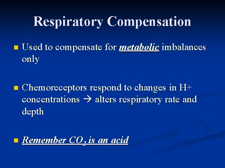 Respiratory Compensation n Used to compensate for metabolic imbalances only n Chemoreceptors respond to