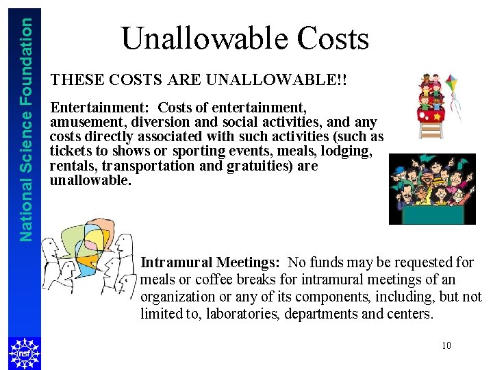 National Science Foundation Unallowable Costs THESE COSTS ARE UNALLOWABLE!! Entertainment: Costs of entertainment, amusement,