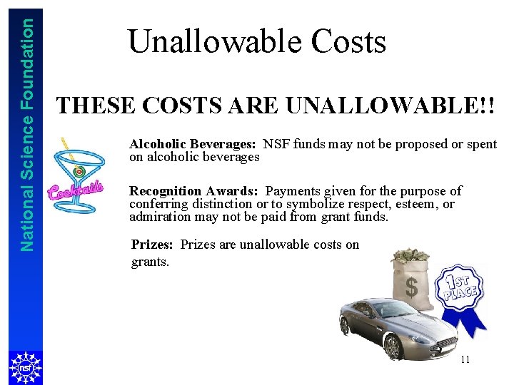 National Science Foundation Unallowable Costs THESE COSTS ARE UNALLOWABLE!! Alcoholic Beverages: NSF funds may
